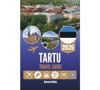 TARTU TRAVEL GUIDE 2026: Discover Estonia’s Cultural Heartbeat in the City of Good Thoughts