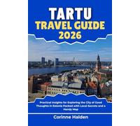 Tartu Travel Guide 2026: Practical Insights for Exploring the City of Good Thoughts in Estonia Packed with Local Secrets and a Handy Map (Destination Unlocked with Local Map Secrets)