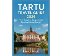 TARTU TRAVEL GUIDE 2026: Your Complete Companion to Estonia’s Cultural Capital