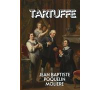 TARTUFFE: A Brilliant Satire on Hypocrisy, Faith, and the Comedy of Human Folly