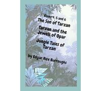 Tarzan Books 4, 5 and 6: The Son of Tarzan, Tarzan and the Jewels of Opar, Jungle Tales of Tarzan