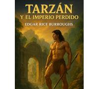 Tarzán y el Imperio Perdido: Una novela clásica de aventuras en la selva y el imperio perdido (Las Aventuras de Tarzán)