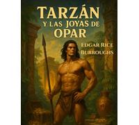 Tarzán y las Joyas de Opar: Una novela clásica de aventuras en la jungla y la ciudad perdida de Opar (Las Aventuras de Tarzán)