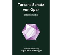 Tarzans Schatz von Opar: Der fünfte Tarzan-Roman - modern neu übersetzt nach Edgar Rice Burroughs