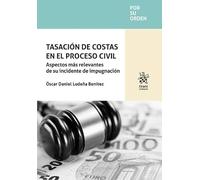 Tasación de costas en el proceso civil. Aspectos más relevantes de su incidente de impugnación (Por su orden)