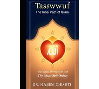 Tasawwuf: The Inner Path of Islam: Its Origins, Development, and The Major Sufi Orders (Spirituality, Tasawwuf & Mysticism)