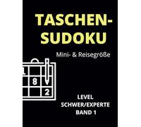 TASCHEN- SUDOKU Mini- & Reisegröße LEVEL SCHWER/EXPERTE: 100 Herausfordernde Sudoku-Rätsel für Rätselmeister