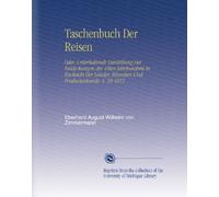 Taschenbuch Der Reisen: Oder, Unterhaltende Darstellung Der Entdeckungen des 18ten Jahrhunderts in Rücksicht Der Länder, Menschen Und Productenkunde. V. 10 1811