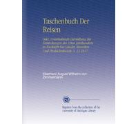 Taschenbuch Der Reisen: Oder, Unterhaltende Darstellung Der Entdeckungen des 18ten Jahrhunderts in Rücksicht Der Länder, Menschen Und Productenkunde. V. 13 1817