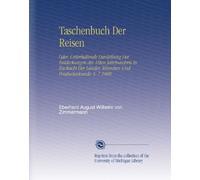 Taschenbuch Der Reisen: Oder, Unterhaltende Darstellung Der Entdeckungen des 18ten Jahrhunderts in Rücksicht Der Länder, Menschen Und Productenkunde. V. 7 1808
