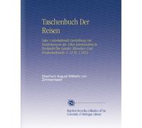 Taschenbuch Der Reisen: Oder, Unterhaltende Darstellung Der Entdeckungen des 18ten Jahrhunderts in Rücksicht Der Länder, Menschen Und Productenkunde. V. 12 Pt. 1 1813