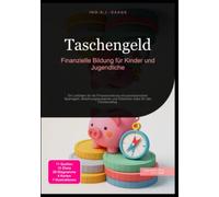 Taschengeld: Finanzielle Bildung für Kinder und Jugendliche: Ein Leitfaden für die Finanzerziehung mit praxiserprobten Sparregeln, Belohnungssystemen und nützlichen Apps für den Familienalltag.