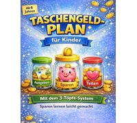 Taschengeld-Plan für Kinder: Sparen lernen für Kinder: Mit dem 3-Töpfe-System spielerisch Geld verstehen, ausgeben und sparen - inkl. Taschengeld-Planer