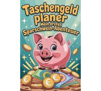 Taschengeldplaner - Mein erstes Sparschwein-Abenteuer: Kindgerechter Finanzplaner, der Kindern ab 6 Jahren spielerisch das Sparen und den Umgang mit Taschengeld beibringt
