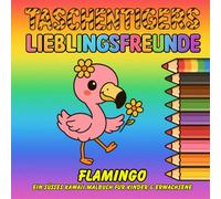 Taschentigers Lieblingsfreunde "Flamingo" - ein süßes Kawaii Malbuch für Kinder & Erwachsene: Mit 44 zauberhaften Ausmalmotiven voller Flausch, Spaß & ... niedliche Kawaii Malbücher für Jung und Alt)