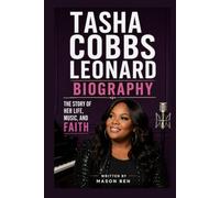 TASHA COBBS LEONARD BIOGRAPHY: THE STORY OF HER LIFE, MUSIC, AND FAITH