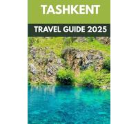 Tashkent Travel Guide 2025: A Local’s Guide to Uzbekistan’s Timeless Crossroads of the Silk Road