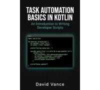 Task Automation Basics in Kotlin: An Introduction to Writing Developer Scripts (The Kotlin Automation)
