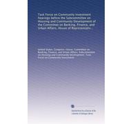 Task Force on Community Investment hearings before the Subcommittee on Housing and Community Development of the Committee on Banking, Finance, and ... second session, January 24, 1978,...