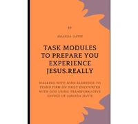 Task Modules To Prepare You Experience Jesus.Really: Walking With John Eldredge To Stand Firm On Daily Encounter With God Using Transformative Guides Of Amanda Davis
