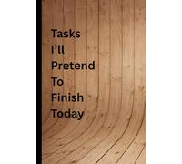 Tasks I’ll Pretend to Finish Today: Notepad Notebook: 6 x 9 Blank Lined Notebook Journal - Funny Saying Sarcastic Work Gag Gift for Office Coworkers, Employees, Adults, Boss