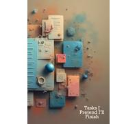 Tasks I Pretend I’ll Finish 2: A Journal For Letting Go Of The Nonsense And Shaping A Life That Finally Works For You