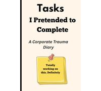 Tasks I Pretended To Complete | Totally Working On This. Definitely: A Corporate Trauma Diary | Funny Gift Notebook Journal For Co-Workers
