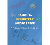 Tasks I'll Definitely Ignore Later: A Funny To Do List Notebook for Procrastinators | Gag Gift for Friends, Coworkers, & Students | Great Stocking Stuffer for Men, Women, Teens