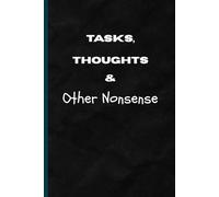 Tasks, thoughts & Other Nonsense: A fun and flexible journal for busy minds, overthinkers, list-lovers, and anyone.