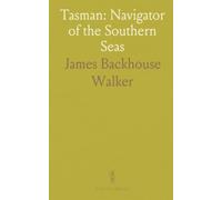Tasman: Navigator of the Southern Seas: The life, voyages, and mapping behind the discovery of Tasmania and New Zealand