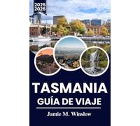 TASMANIA Guía de viaje 2025-2026: Planifique su aventura por Wineglass Bay, Cradle Mountain y Great Eastern Drive