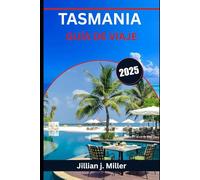 TASMANIA GUÍA DE VIAJE 2025: Donde lo salvaje se encuentra con lo maravilloso y cada viaje cuenta una historia