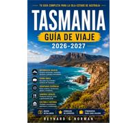 TASMANIA GUÍA DE VIAJE 2026-2027: Explora la historia de los convictos, los santuarios de vida silvestre y las playas del Océano Austral.