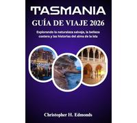 TASMANIA GUÍA DE VIAJE 2026 (A TODO COLOR): Explorando la naturaleza salvaje, la belleza costera y las historias del alma de la isla
