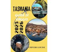 TASMANIA GUIDA DI VIAGGIO 2025/2026 (A colori ): Scopri tesori nascosti, percorsi panoramici, cultura locale, incontri con la fauna selvatica e ... essenziali per un viaggio indimenticabile