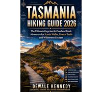 TASMANIA HIKING GUIDE 2026: The Ultimate Freycinet & Overland Track Adventure for Scenic Walks, Coastal Trails and Wilderness Escapes: 57 (THE EXPLORER'S TRAIL GUIDE SERIES)
