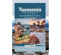 Tasmania Travel Guide 2025-2026: Explore the Wild Beauty, Rich History, and Hidden Gems