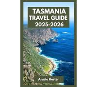 Tasmania Travel Guide 2025-2026: Road Trip Itineraries, Things to Do, Where to Go, and What to Eat in Australia’s Island State