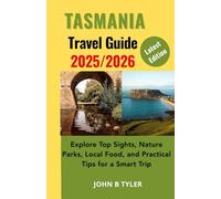 TASMANIA TRAVEL GUIDE 2025: Explore Top Sights, Nature Parks, Local Food, and Practical Tips for a Smart Trip