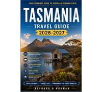 TASMANIA TRAVEL GUIDE 2026-2027: Explore Convict History, Wildlife Sanctuaries, and Southern Ocean Beaches