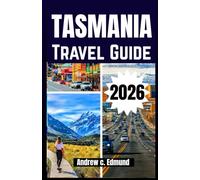 Tasmania Travel Guide 2026: Discover Hidden Wonders, Wildlife, Beaches, Historic Towns, Food, Culture & Adventure Tips