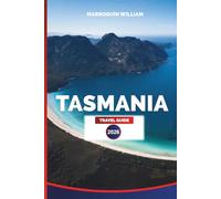 TASMANIA Travel Guide 2026: Explore Tasmania's Top Attractions, Outdoor Adventures, and Local Culture