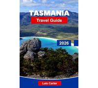 Tasmania Travel Guide 2026: Explore Wild Landscapes, Colonial History and Island Adventures