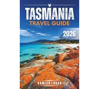 TASMANIA TRAVEL GUIDE 2026: Practical Guide to Wilderness, Road Trips, Food Culture & Island Travel