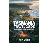 Tasmania Travel Guide 2026: Wilderness Road & Rail Adventures: National Parks, Coastal Shores, Rainforests & Tall Tree Forests
