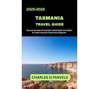 TASMANIA TRAVEL GUIDE: Discover the Best of Australia’s Island State, From Hobart to Cradle Mountain, Freycinet, and Beyond
