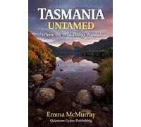 Tasmania Untamed: Where the Wild Things Wander: 2 (The Quantum Gypsy Travel Series)