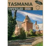 Tasmania Unveiled 2026: Your Ultimate Travel Guide to Iconic Landmarks, Hidden Gems and Unforgettable Experiences (New Edition)