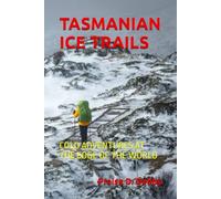 TASMANIAN ICE TRAILS: COLD ADVENTURES AT THE EDGE OF THE WORLD