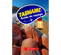 TASMANIE Guide de voyage 2026: Partez à l'aventure à travers des paysages sauvages et des sites historiques aux antipodes.